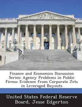 portada Finance and Economics Discussion Series: Agency Problems in Public Firms: Evidence from Corporate Jets in Leveraged Buyouts (en Inglés)