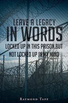 portada Leave A Legacy In Words: Locked up in this prison, but not locked up in my mind