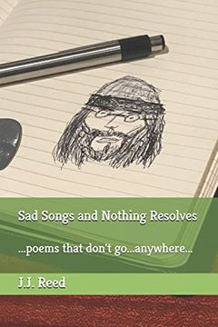 portada Sad Songs and Nothing Resolves: Poems That Don't Go. Anywhere. 