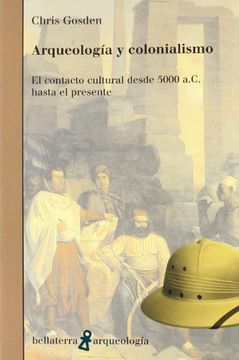 portada Arqueología y Colonialismo: El Contacto Cultural Desde 5000 A. Co Hasta el Presente