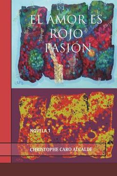 portada El Amor Es Rojo Pasión: Novela 1