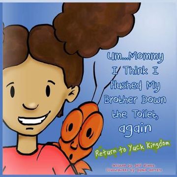portada Um ... Mommy, I Think I Flushed My Brother Down the Toilet (Again): Return to Yuck Kingdom (in English)