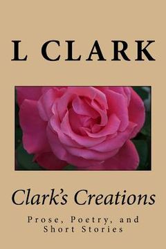 portada Clark's Creations: Muse's, Poetry, and Short Stories (en Inglés)