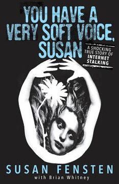 portada You Have A Very Soft Voice, Susan: A Shocking True Story Of Internet Stalking (en Inglés)