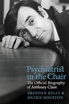 portada Psychiatrist in the Chair: The Official Biography of Anthony Clare (in English)