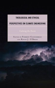 portada Theological and Ethical Perspectives on Climate Engineering: Calming the Storm (Religious Ethics and Environmental Challenges)