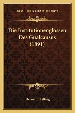 portada Die Institutionenglossen Des Gualcausus (1891) (en Alemán)