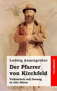 portada Der Pfarrer von Kirchfeld: Volksstück mit Gesang in vier Akten (en Alemán)