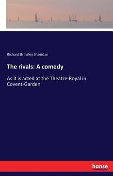 portada The rivals: A comedy: As it is acted at the Theatre-Royal in Covent-Garden (en Inglés)