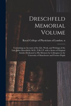 portada Dreschfeld Memorial Volume: Containing an Account of the Life, Work, and Writings of the Late Julius Dreschfeld, M.D., F.R.C.P. With a Series of O (en Inglés)