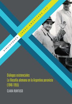 portada Diálogos Existenciales: La Filosofía Alemana en la Argentina Peronista (1946-1955) (Bibliotheca Ibero-Americana, 160)