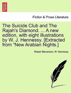 portada the suicide club and the rajah's diamond. ... a new edition, with eight illustrations by w. j. hennessy. [extracted from "new arabian nights.] (en Inglés)