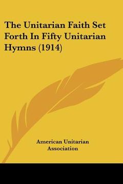 portada the unitarian faith set forth in fifty unitarian hymns (1914) (en Inglés)
