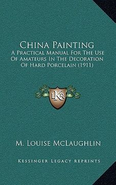 portada china painting: a practical manual for the use of amateurs in the decoration of hard porcelain (1911) (in English)