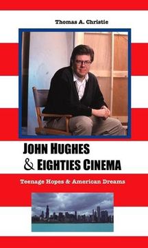 portada John Hughes and Eighties Cinema: Teenage Hopes and American Dreams (Media, Feminism, Cultural Studies) 