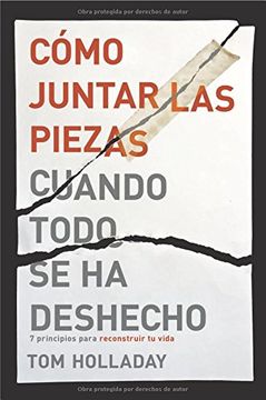 portada Cómo Juntar las Piezas Cuando Todo se ha Deshecho: 7 Principios Para Reconstruir tu Vida (in Spanish)