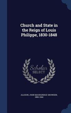 portada Church and State in the Reign of Louis Philippe, 1830-1848 (en Inglés)