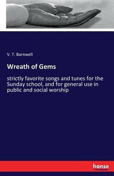 portada Wreath of Gems: strictly favorite songs and tunes for the Sunday school, and for general use in public and social worship (en Inglés)