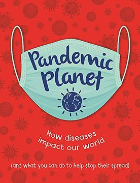 portada Pandemic Planet: How Diseases Impact our World (And What you can do to Help Stop Their Spread) (en Inglés)