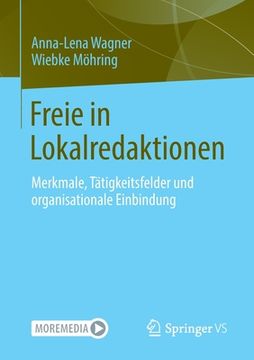 portada Freie in Lokalredaktionen: Merkmale, Tätigkeitsfelder Und Organisationale Einbindung (en Alemán)