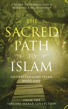 portada The Sacred Path to Islam: A Guide to Seeking Allah (God) & Building a Relationship (in English)