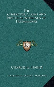 portada the character, claims and practical workings of freemasonry (en Inglés)