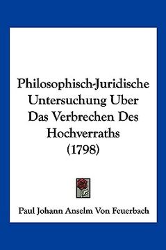 portada Philosophisch-Juridische Untersuchung Uber Das Verbrechen Des Hochverraths (1798) (in German)