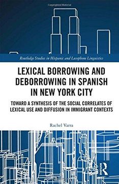 portada Lexical Borrowing and Deborrowing in Spanish in New York City: Towards a Synthesis of the Social Correlates of Lexical Use and Diffusion in Immigrant (in English)
