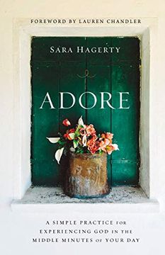 portada Adore: A Simple Practice for Experiencing god in the Middle Minutes of Your day 