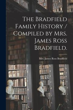 portada The Bradfield Family History / Compiled by Mrs. James Ross Bradfield. (en Inglés)