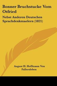 portada Bonner Bruchstucke Vom Otfried: Nebst Anderen Deutschen Sprachdenkmaelern (1821) (en Alemán)