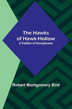 portada The Hawks of Hawk-Hollow: A Tradition of Pennsylavania (en Inglés)
