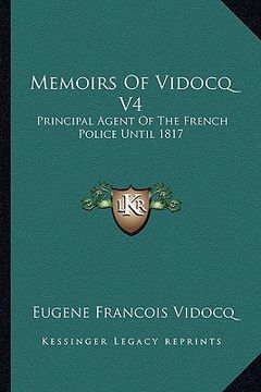 portada memoirs of vidocq v4: principal agent of the french police until 1817 (in English)