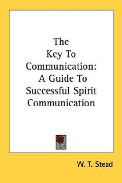 portada the key to communication: a guide to successful spirit communication (in English)