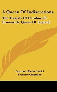 portada a queen of indiscretions: the tragedy of caroline of brunswick, queen of england (en Inglés)
