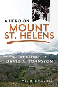 portada A Hero on Mount st. Helens: The Life and Legacy of David a. Johnston 