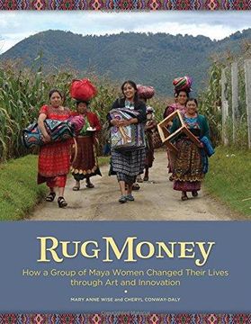 portada Rug Money: How a Group of Maya Women Changed Their Lives Through art and Innovation (en Inglés)