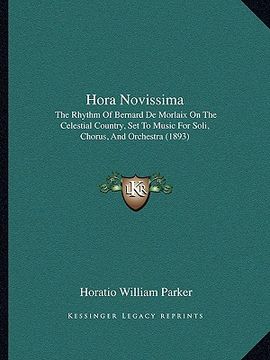 portada hora novissima: the rhythm of bernard de morlaix on the celestial country, set to music for soli, chorus, and orchestra (1893) (en Inglés)