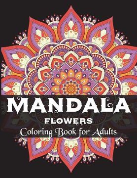 portada Mandala Flowers Coloring Book for Adults: Coloring Books for Grown-Ups, Beautiful for Stress Relief and Relaxation