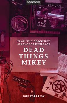 portada From the Obscenely Strange Case Files of Dead Things Mikey: VOLUME 1: The Presumptuous b029 (en Inglés)