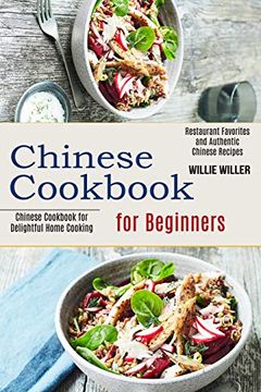 portada Chinese Cookbook for Beginners: Restaurant Favorites and Authentic Chinese Recipes (Chinese Cookbook for Delightful Home Cooking) (en Inglés)