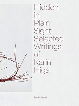 portada Hidden in Plain Sight: Selected Writings of Karin Higa (en Inglés)