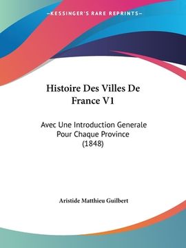 portada Histoire Des Villes De France V1: Avec Une Introduction Generale Pour Chaque Province (1848) (in French)