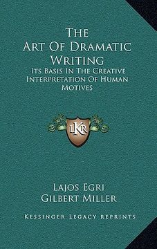 portada the art of dramatic writing: its basis in the creative interpretation of human motives (in English)
