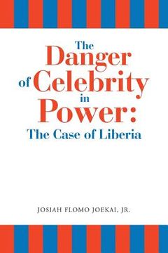 portada The Danger of Celebrity in Power: the Case of Liberia (en Inglés)