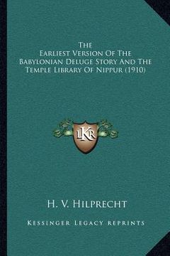 portada the earliest version of the babylonian deluge story and the temple library of nippur (1910) (en Inglés)