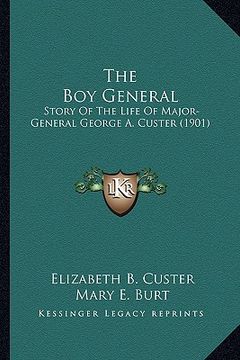 portada the boy general the boy general: story of the life of major-general george a. custer (1901) (en Inglés)