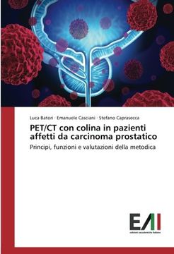 portada PET/CT con colina in pazienti affetti da carcinoma prostatico: Principi, funzioni e valutazioni della metodica (Italian Edition)
