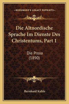 portada Die Altnordische Sprache Im Dienste Des Christentums, Part 1: Die Prosa (1890) (en Alemán)