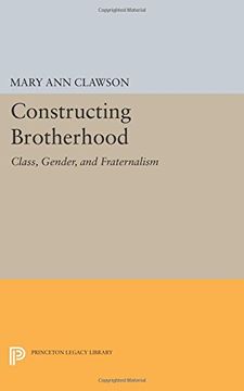 portada Constructing Brotherhood: Class, Gender, and Fraternalism (Princeton Legacy Library)